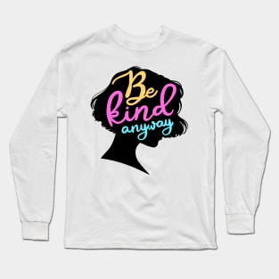 Be Kind Anyway Long Sleeve T-Shirt